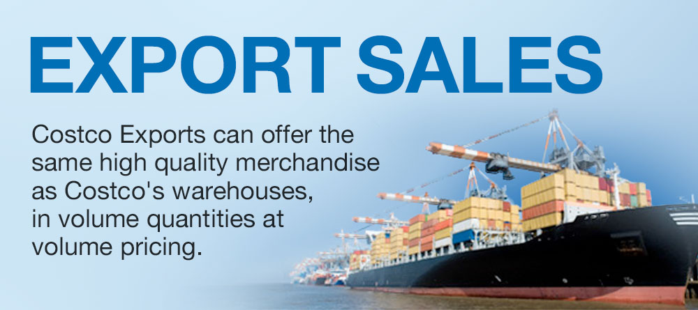 Export Sales. Costco Exports can offer the same high quality merchandise as Costco's warehouses, in volume quantities at volume pricing.